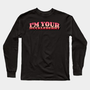I'm Your Huckleberry Long Sleeve T-Shirt